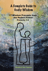A Complete Guide to Godly Wisdom - Richard Van Yperen