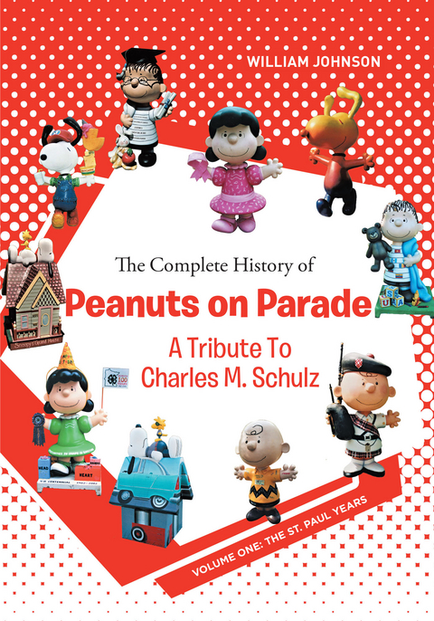 The Complete History of Peanuts on Parade: A Tribute to Charles M. Schulz - William Johnson