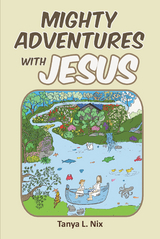 Mighty Adventures with Jesus - Tanya L. Nix