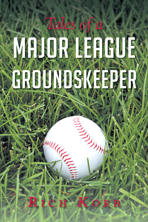 Tales of a Major League Groundskeeper -  Rich Korb
