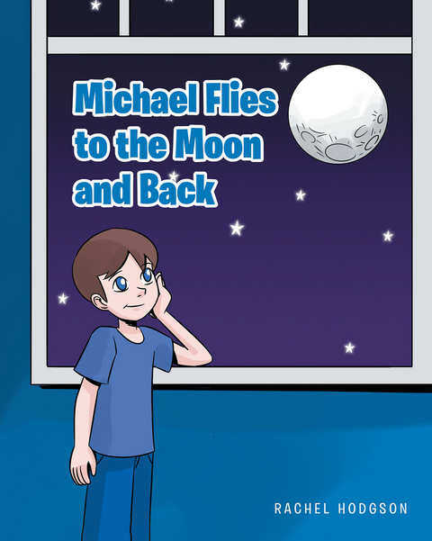 Michael Flies to the Moon and Back - RACHEL HODGSON