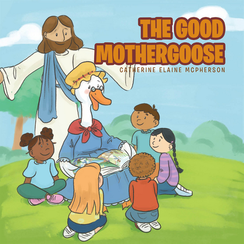The Good Mother Goose - Catherine Elaine McPherson