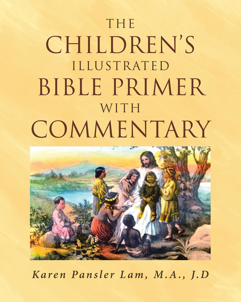 The Children's Illustrated Bible Primer with Commentary - Karen Pansler Lam M.A. J.D.