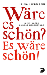 W&auml;re es sch&ouml;n? Es w&auml;re sch&ouml;n! - Irina Liebmann