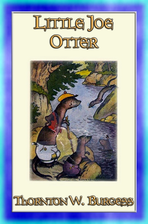 LITTLE JOE OTTER - an animal story for children - Thornton W. Burgess