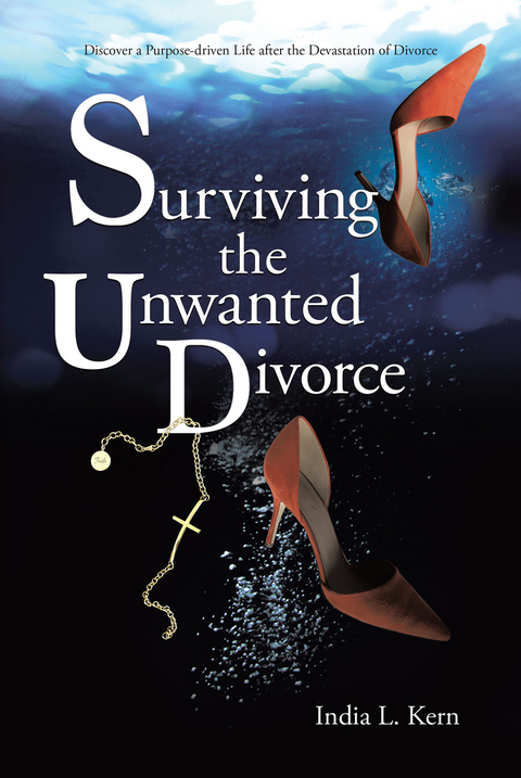 Surviving the Unwanted Divorce - India L. Kern