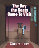 The Day the Goats Came to Visit - Stacey Henry