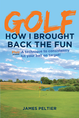 Golf: How I Brought Back the Fun - James Peltier
