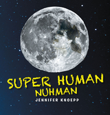 Super Human Nuhman: The Real Man in The Moon - Jennifer Knoepp