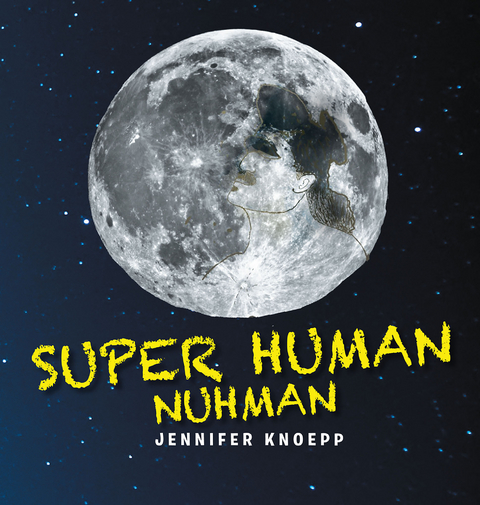 Super Human Nuhman: The Real Man in The Moon - Jennifer Knoepp