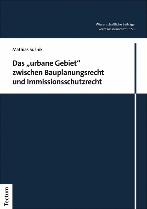 Das 'urbane Gebiet' zwischen Bauplanungsrecht und Immissionsschutzrecht -  Mathias Susnik
