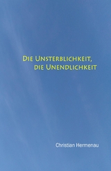Die Unsterblichkeit, die Unendlichkeit, - Christian Hermenau