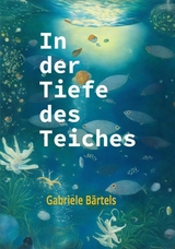 In der Tiefe des Teiches - Gabriele B&auml;rtels