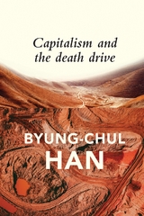 Capitalism and the Death Drive - Byung-Chul Han