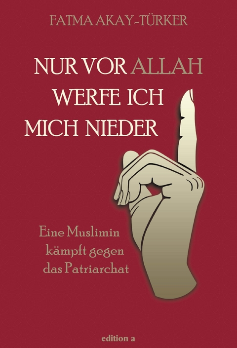 Nur vor Allah werfe ich mich nieder -  Fatma Akay-T&uuml;rker