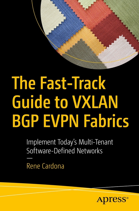 The Fast-Track Guide to VXLAN BGP EVPN Fabrics - Rene Cardona