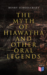 The Myth of Hiawatha and Other Oral Legends - Henry Schoolcraft