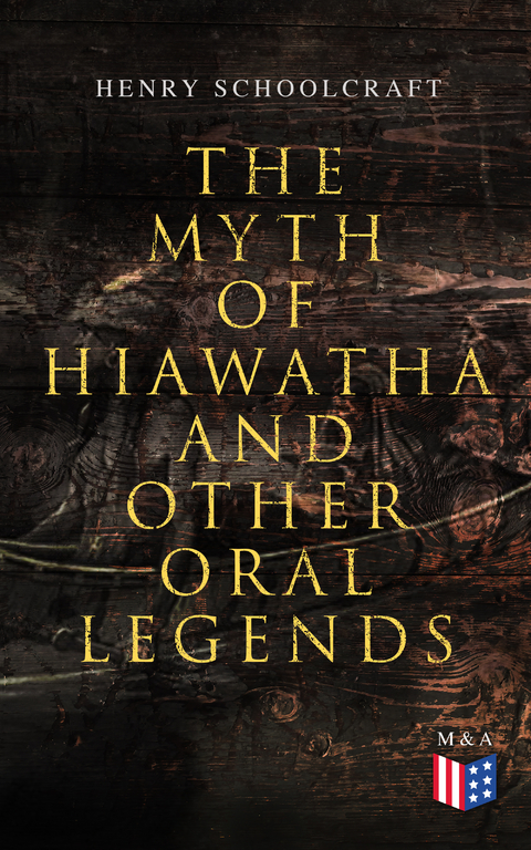 The Myth of Hiawatha and Other Oral Legends - Henry Schoolcraft