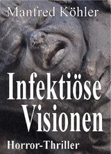 Infekti&ouml;se Visionen -  Manfred K&ouml;hler