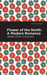 Flower of the North - James Oliver Curwood
