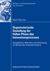 Organisatorische Gestaltung der fr&uuml;hen Phase des Innovationsprozesses - Beata Tatarczyk
