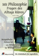 Mit Philosophie Fragen des Alltags kl&auml;ren - David A White