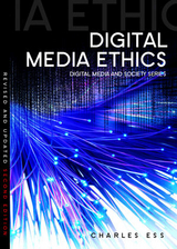 Digital Media Ethics -  Charles Ess
