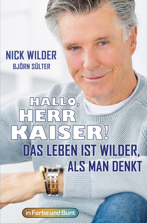 Hallo, Herr Kaiser! Das Leben ist wilder als man denkt - Nick Wilder, Bj&ouml;rn S&uuml;lter