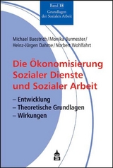 Die &Ouml;konomisierung Sozialer Dienste und Sozialer Arbeit - Michael Buestrich, Monika Burmester, Heinz J Dahme, Norbert Wohlfahrt