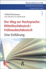 Der Weg zur Hochsprache: Mittelhochdeutsch /Fr&uuml;hneuhochdeutsch - Otfrid Ehrismann
