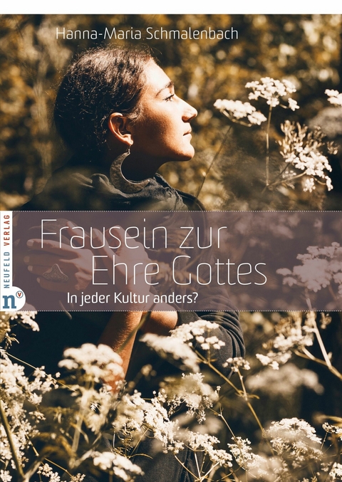 Frausein zur Ehre Gottes -  Hanna-Maria Schmalenbach