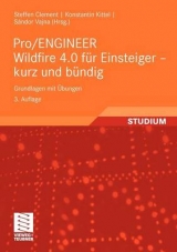 Pro/ENGINEER Wildfire 4.0 f&uuml;r Einsteiger - kurz und b&uuml;ndig - Steffen Clement, Konstantin Kittel
