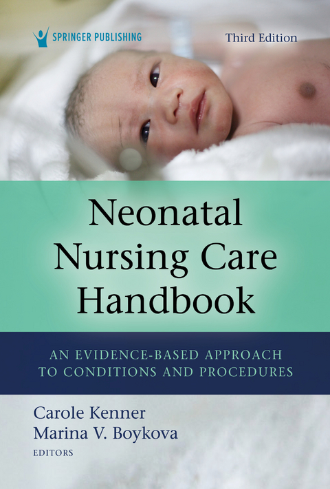 Neonatal Nursing Care Handbook, Third Edition - RN PhD  FAAN  FNAP  ANEF Carole Kenner, RN Marina V. Boykova PhD