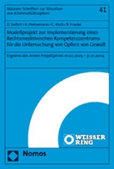 Modellprojekt zur Implementierung eines Rechtsmedizinischen Kompetenzzentrums f&uuml;r die Untersuchung von Opfern von Gewalt - Dragana Seifert, Axel Heinemann, Christine Koch, Barbara Franke