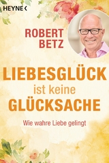 Liebesgl&uuml;ck ist keine Gl&uuml;cksache - Robert Betz