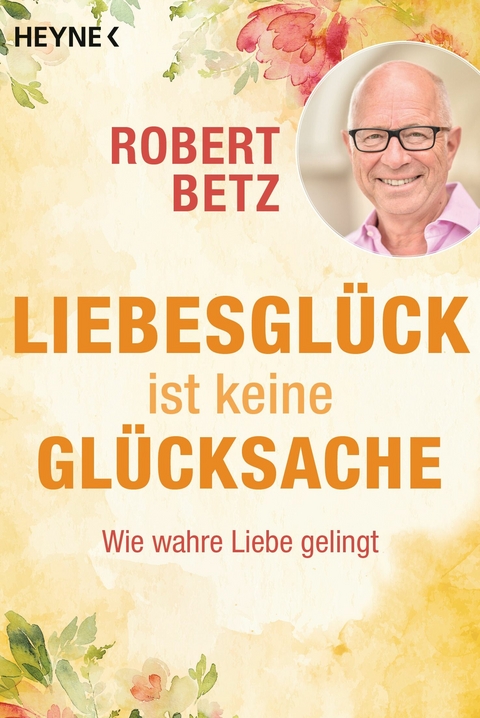 Liebesgl&uuml;ck ist keine Gl&uuml;cksache - Robert Betz