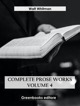 Complete Prose Works &ndash; Volume 4 - Walt Whitman
