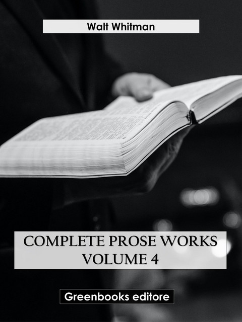 Complete Prose Works &ndash; Volume 4 - Walt Whitman