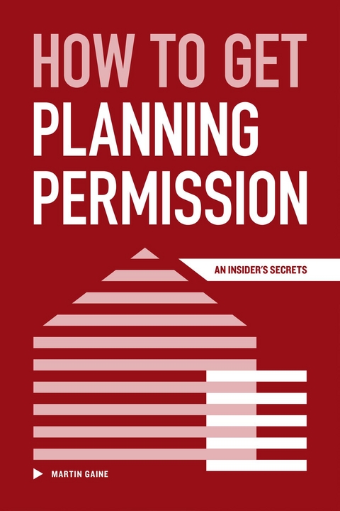 How to Get Planning Permission - An Insider's Secrets - Martin Gaine