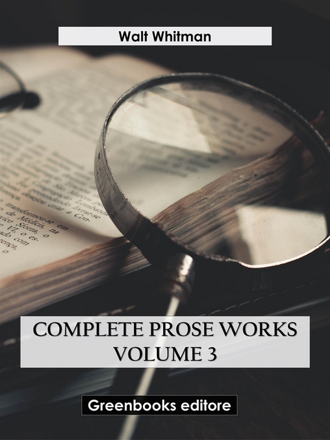 Complete Prose Works &ndash; Volume 3 - Walt Whitman