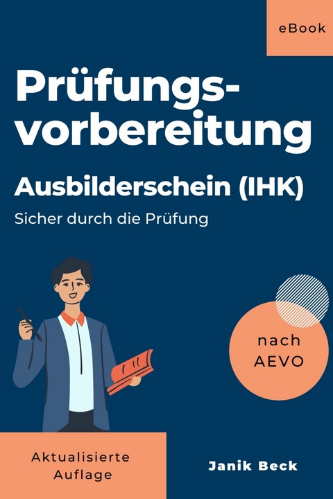 Ausbilder werden - Kompaktwissen: Ausbildereignungsverordnung (Sicher durch die Pr&uuml;fung) - Janik Beck