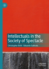 Intellectuals in the Society of Spectacle - Christopher Britt, Eduardo Subirats