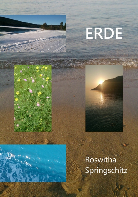 Erde - Eine Liebeserkl&auml;rung -  Roswitha Springschitz