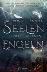 Von verbannten Seelen und gefallenen Engeln - Julia Lloyd, Anna-Lena Ei&szlig;ler, Annie Waye, Johanna T Hellmich, Yvonne Quasdorf
