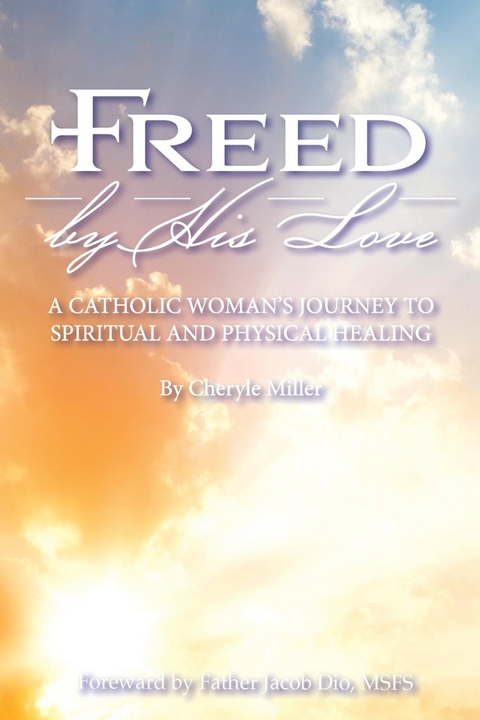 Freed By His Love - Cheryle A. Miller