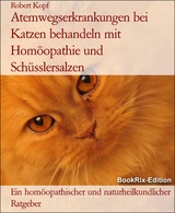 Atemwegserkrankungen bei Katzen behandeln mit Hom&ouml;opathie und Sch&uuml;sslersalzen - Robert Kopf
