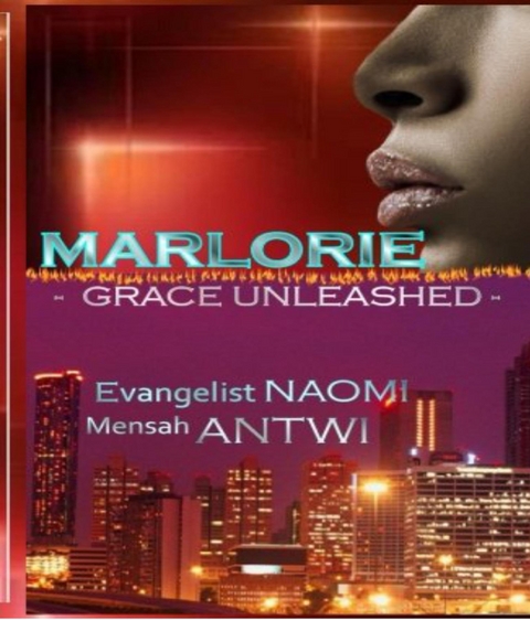 Marlorie - Grace Unleashed -  Evangelist Naomi Antwi