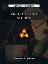 Sketches and Studies - Nathaniel Hawthorne