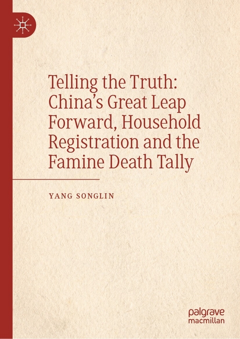 Telling the Truth: China&rsquo;s Great Leap Forward, Household Registration and the Famine Death Tally - Songlin Yang