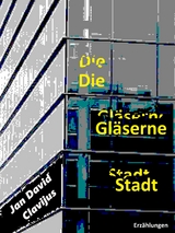 Die Gl&auml;serne Stadt - Jan David Clavijus